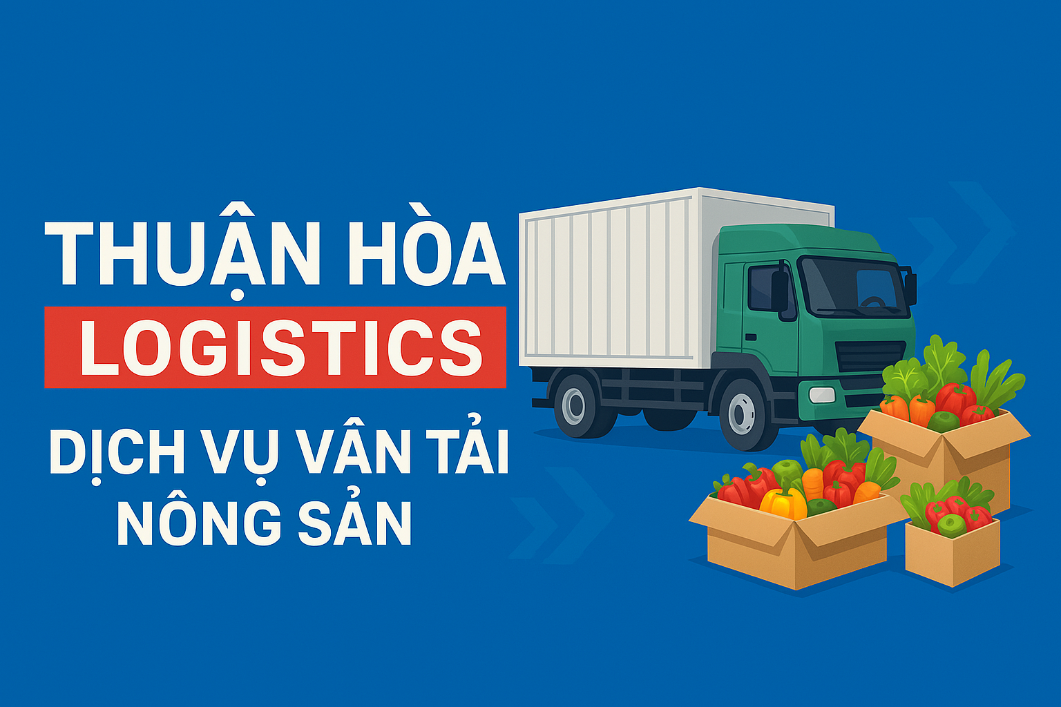 Dịch Vụ Vận Tải Nông Sản Đông Nam Bộ – Giải Pháp Hiệu Quả Từ Thuận Hòa Logistics